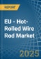 EU - Hot-Rolled Wire Rod - Market Analysis, Forecast, Size, Trends and Insights - Product Image