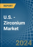 U.S. - Zirconium - Market Analysis, Forecast, Size, Trends and Insights- Product Image