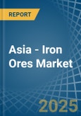 Asia - Iron Ores - Market Analysis, Forecast, Size, Trends and Insights- Product Image