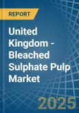 United Kingdom - Bleached Sulphate Pulp - Market Analysis, Forecast, Size, Trends and Insights- Product Image