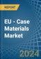 EU - Case Materials - Market Analysis, Forecast, Size, Trends and Insights - Product Thumbnail Image