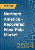 Northern America - Recovered Fiber Pulp - Market Analysis, Forecast, Size, Trends and Insights- Product Image