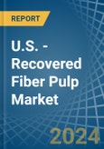 U.S. - Recovered Fiber Pulp - Market Analysis, Forecast, Size, Trends and Insights- Product Image