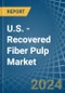 U.S. - Recovered Fiber Pulp - Market Analysis, Forecast, Size, Trends and Insights - Product Thumbnail Image
