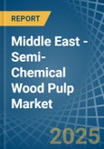 Middle East - Semi-Chemical Wood Pulp - Market Analysis, Forecast, Size, Trends and Insights- Product Image