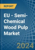 EU - Semi-Chemical Wood Pulp - Market Analysis, Forecast, Size, Trends and Insights- Product Image