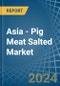 Asia - Pig Meat Salted (Salted, in Brine, Dried or Smoked) - Market Analysis, Forecast, Size, Trends and insights - Product Image