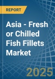 Asia - Fresh or Chilled Fish Fillets - Market Analysis, Forecast, Size, Trends and Insights- Product Image