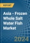 Asia - Frozen Whole Salt Water Fish - Market Analysis, Forecast, Size, Trends and Insights - Product Thumbnail Image