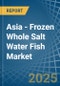 Asia - Frozen Whole Salt Water Fish - Market Analysis, Forecast, Size, Trends and Insights - Product Thumbnail Image