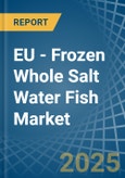 EU - Frozen Whole Salt Water Fish - Market Analysis, Forecast, Size, Trends and Insights- Product Image