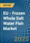 EU - Frozen Whole Salt Water Fish - Market Analysis, Forecast, Size, Trends and Insights - Product Thumbnail Image