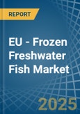 EU - Frozen Freshwater Fish - Market Analysis, Forecast, Size, Trends and Insights- Product Image