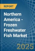 Northern America - Frozen Freshwater Fish - Market Analysis, Forecast, Size, Trends and Insights- Product Image