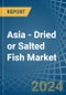 Asia - Dried or Salted Fish - Market Analysis, Forecast, Size, Trends and Insights - Product Thumbnail Image
