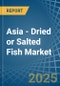 Asia - Dried or Salted Fish - Market Analysis, Forecast, Size, Trends and Insights - Product Thumbnail Image