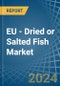 EU - Dried or Salted Fish - Market Analysis, Forecast, Size, Trends and Insights - Product Thumbnail Image