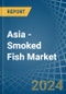 Asia - Smoked Fish - Market Analysis, Forecast, Size, Trends and Insights - Product Thumbnail Image