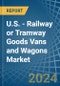 U.S. - Railway or Tramway Goods Vans and Wagons (Not Self-Propelled) - Market Analysis, Forecast, Size, Trends and Insights - Product Image