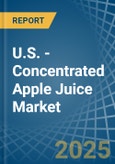 U.S. - Concentrated Apple Juice - Market Analysis, Forecast, Size, Trends and Insights- Product Image