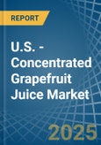 U.S. - Concentrated Grapefruit Juice - Market Analysis, Forecast, Size, Trends and Insights- Product Image