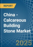 China - Calcareous Building Stone - Market Analysis, Forecast, Size, Trends and Insights- Product Image