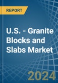 U.S. - Granite Blocks and Slabs - Market Analysis, Forecast, Size, Trends and Insights- Product Image