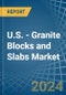 U.S. - Granite Blocks and Slabs - Market Analysis, Forecast, Size, Trends and Insights - Product Thumbnail Image