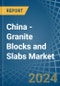 China - Granite Blocks and Slabs - Market Analysis, Forecast, Size, Trends and Insights - Product Thumbnail Image
