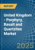 United Kingdom - Porphyry, Basalt and Quartzites - Market Analysis, Forecast, Size, Trends and Insights- Product Image