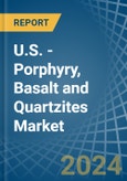 U.S. - Porphyry, Basalt and Quartzites - Market Analysis, Forecast, Size, Trends and Insights- Product Image