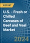 U.S. - Fresh or Chilled Carcases of Beef and Veal - Market Analysis, Forecast, Size, Trends and Insights - Product Image
