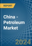 China - Petroleum - Market Analysis, Forecast, Size, Trends and Insights- Product Image