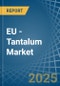 EU - Tantalum - Market Analysis, Forecast, Size, Trends and Insights - Product Thumbnail Image