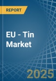 EU - Tin - Market Analysis, Forecast, Size, Trends and Insights- Product Image