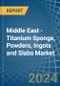 Middle East - Titanium Sponge, Powders, Ingots and Slabs - Market Analysis, Forecast, Size, Trends and Insights - Product Thumbnail Image