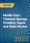 Middle East - Titanium Sponge, Powders, Ingots and Slabs - Market Analysis, Forecast, Size, Trends and Insights - Product Image