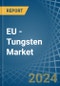 EU - Tungsten - Market Analysis, Forecast, Size, Trends and Insights - Product Image