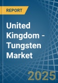 United Kingdom - Tungsten - Market Analysis, Forecast, Size, Trends and Insights- Product Image