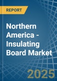 Northern America - Insulating Board - Market Analysis, Forecast, Size, Trends and Insights- Product Image