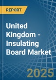 United Kingdom - Insulating Board - Market Analysis, Forecast, Size, Trends and Insights- Product Image