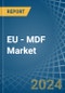 EU - MDF - Market Analysis, Forecast, Size, Trends and Insights - Product Thumbnail Image