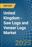 United Kingdom - Saw Logs and Veneer Logs - Market Analysis, Forecast, Size, Trends and Insights- Product Image