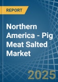 Northern America - Pig Meat Salted (Salted, in Brine, Dried or Smoked) - Market Analysis, Forecast, Size, Trends and insights- Product Image