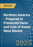 Northern America - Prepared or Preserved Hams and Cuts of Swine Meat - Market Analysis, Forecast, Size, Trends and Insights- Product Image