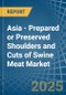 Asia - Prepared or Preserved Shoulders and Cuts of Swine Meat - Market Analysis, Forecast, Size, Trends and Insights - Product Thumbnail Image