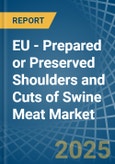 EU - Prepared or Preserved Shoulders and Cuts of Swine Meat - Market Analysis, Forecast, Size, Trends and Insights- Product Image