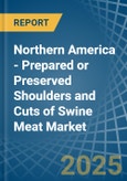 Northern America - Prepared or Preserved Shoulders and Cuts of Swine Meat - Market Analysis, Forecast, Size, Trends and Insights- Product Image