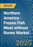 Northern America - Frozen Fish Meat without Bones (Excluding Fillets) - Market Analysis, Forecast, Size, Trends and Insights- Product Image