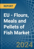 EU - Flours, Meals and Pellets of Fish - Market Analysis, Forecast, Size, Trends and Insights- Product Image